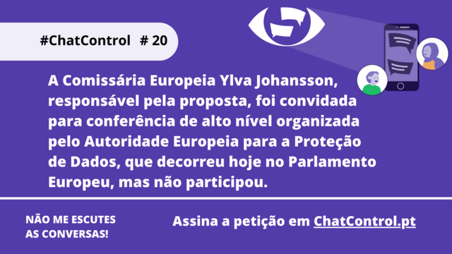 A Comissária Europeia Ylva Johansson, responsável pela proposta, foi convidada para conferência de alto nível organizada pelo Autoridade Europeia para a Proteção de Dados, que decorreu hoje no Parlamento Europeu, mas não participou.
