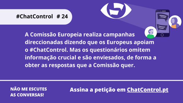 A Comissão Europeia realiza campanhas direccionadas dizendo que os Europeus apoiam o #ChatControl. Mas os questionários omitem informação crucial e são enviesados, de forma a obter as respostas que a Comissão quer.