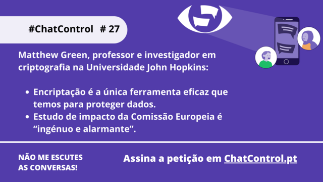 Matthew Green, professor e investigador em criptografia na Universidade John Hopkins:

Encriptação é a única ferramenta eficaz que temos para proteger dados. 
Estudo de impacto da Comissão Europeia é “ingénuo e alarmante”.