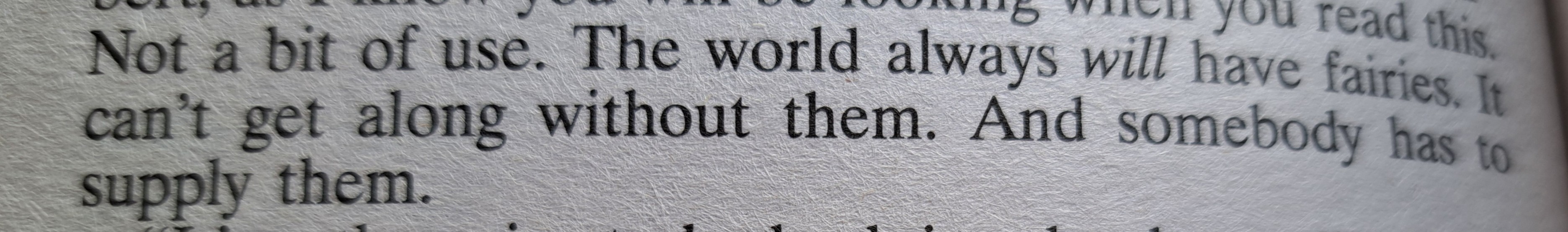"The world always will have fairies. It can’t get along without them. And somebody has to supply them."