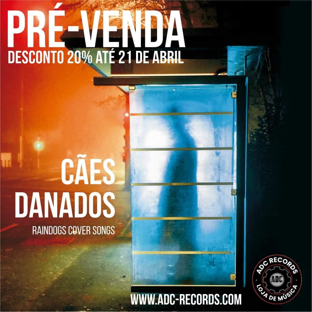 Pré-venda do disco "Cães Danados" (disco de covers dos Raindogs) com desconto de 20% até 21 de Abril em www.adc-records.com