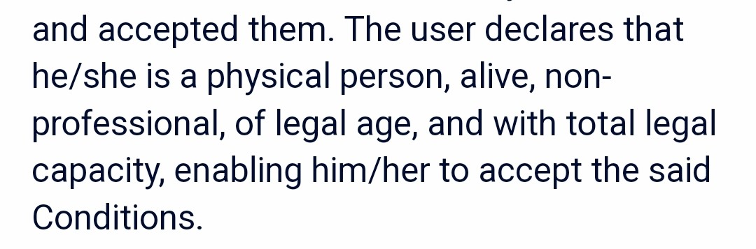 "The user declares that he/she is a physical person, alive, non-professional, of legal age, and with total legal capacity, enabling him/her to accept the said Conditions."