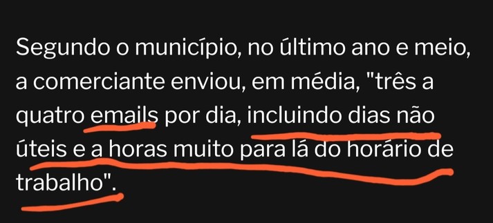 Imagem com o texto: Segundo o município, no ultimo ano e meio,
a comerciante enviou, em média, "três a
quatro emails por dia, incluindo dias não
úteis e a horas muito para lá do horário de
trabalho".