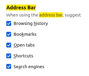 A screenshot of Firefox's Address Bar settings. They say:

Address Bar
When using the address bar, suggest
[x] Browsing history
[x] Bookmarks
[x] Open tabs
[x] Shortcuts
[x] Search engines