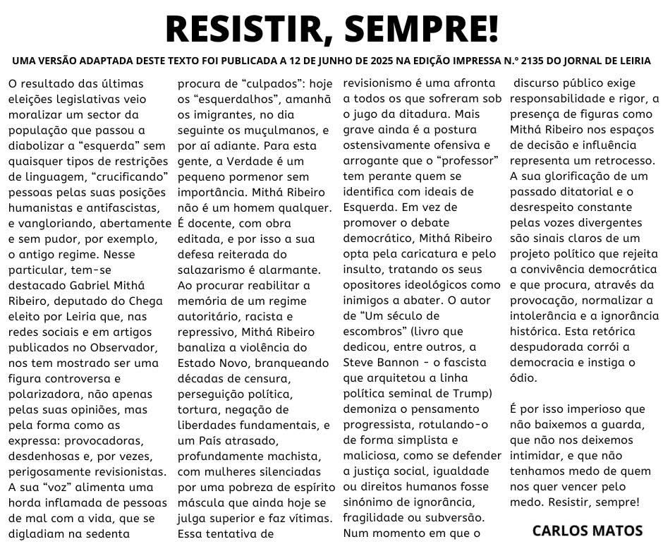 RESISTIR, SEMPRE!  Uma versão adaptada deste texto foi publicada a 12 de Junho de 2025 na edição impressa nº 2135 do Jornal de Leiria  Carlos Matos  O texto é demasiado longo para texto alternativo na imagem, será colocado como fio de comentários.
