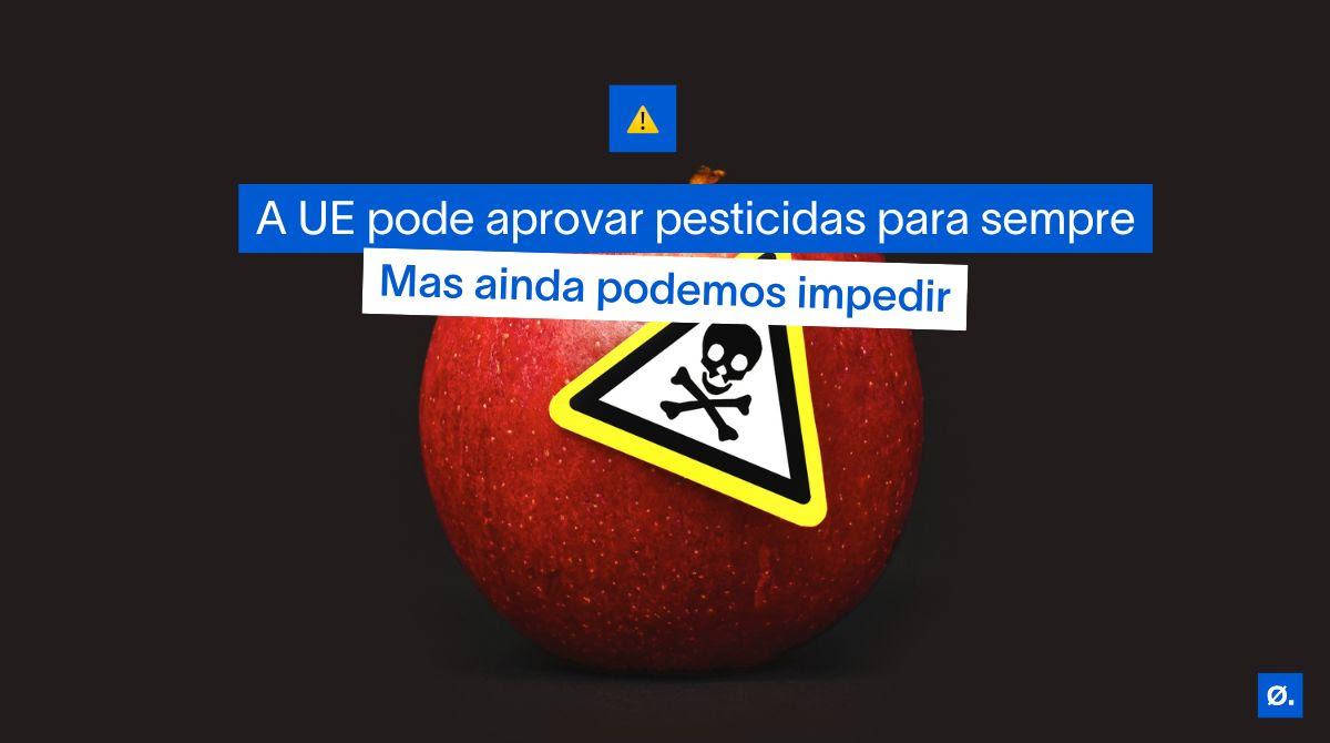 A UE pode aprovar pesticidas para sempre Mas ainda podemos impedir
