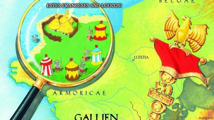 Meme do Asterix com a legenda "Estes Franceses são loucos!"