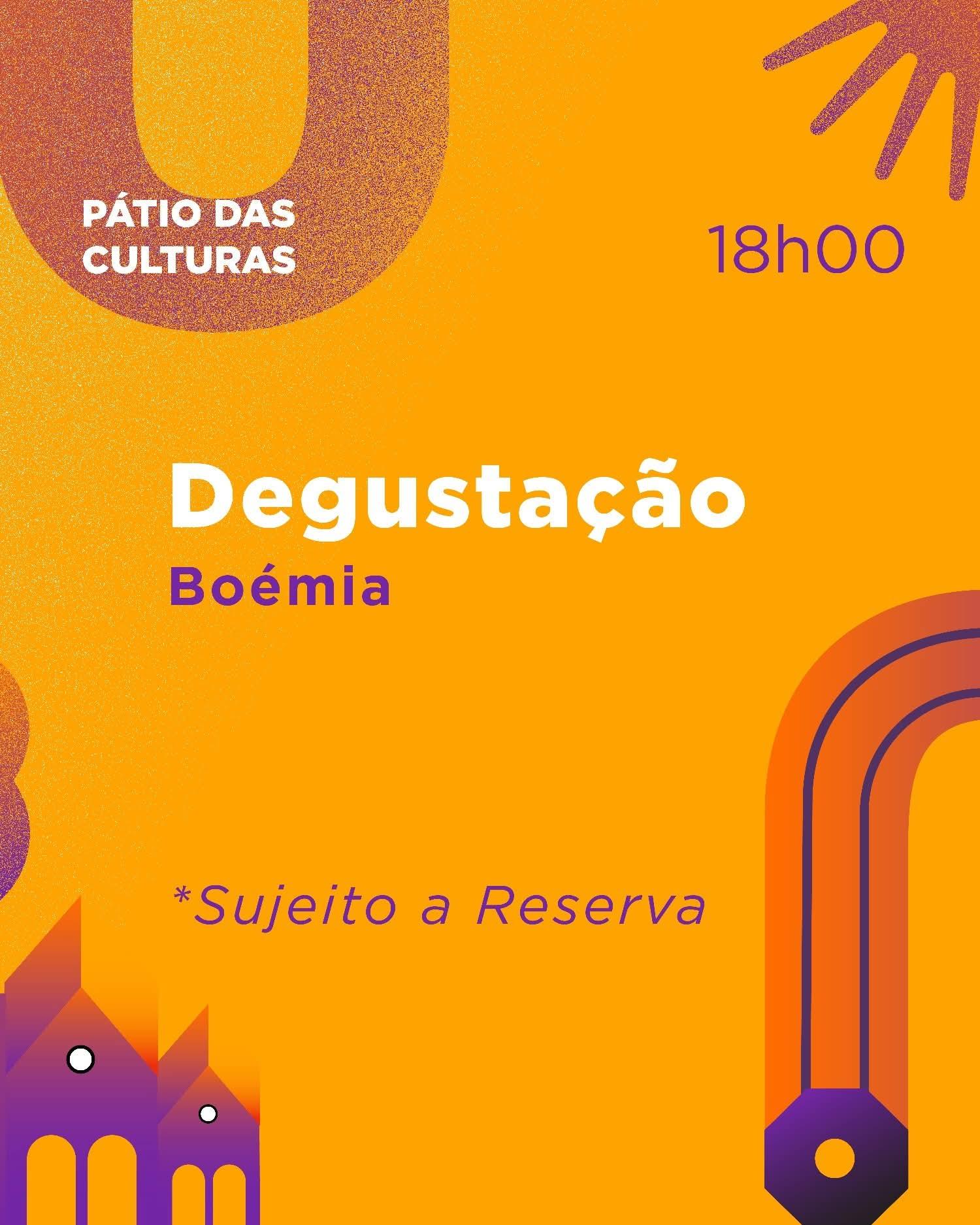 Pátio das Culturas  18h00 Degustação Boémia *Sujeito a Reserva