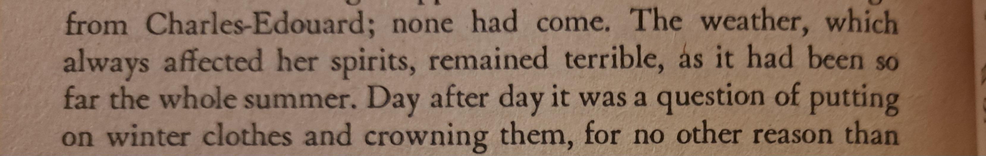 The weather, which always affected her spirits, remained terrible, as it had been so far the whole summer.